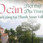 Bộ sưu tập giới hạn 10 căn biệt thự Địa Trung Hải cuối c&ugrave;ng tại Thanh Xuan Valley!